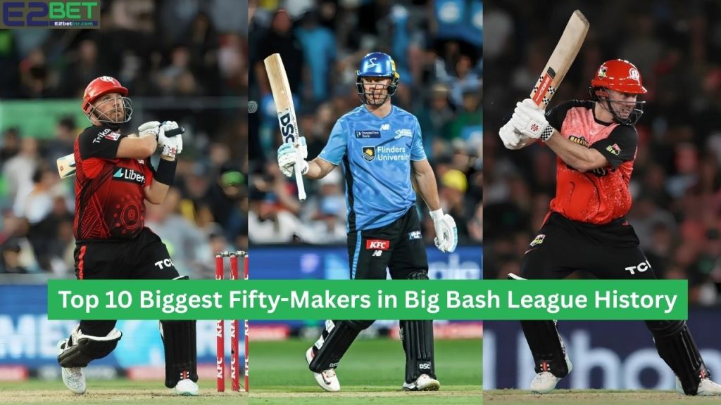Biggest Fifty-Makers in Big Bash League History.