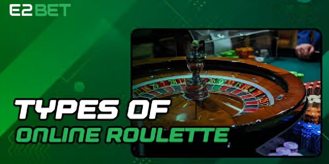 Types of Online E2bet Roulette
